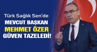 Türk Sağlık Sen’de Başkan Mehmet Özer Güven Tazeledi!