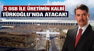 3 Organize Sanayi Bölgesiyle Üretimin Kalbi Türkoğlu'nda Atacak!