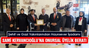 Şehit ve Gazi Yakınlarından Hayırsever İşadamı Sami Kervancıoğlu’na Onursal Üyelik Beratı