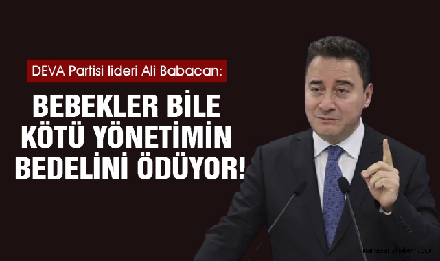 Babacan: Bebekler bile kötü yönetimin bedelini ödüyor!