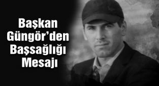 Başkan Güngör'den Başsağlığı Mesajı