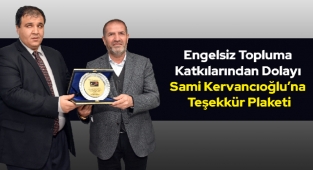 Engelsiz Topluma Katkılarından Dolayı Sami Kervancıoğlu’na Teşekkür Plaketi
