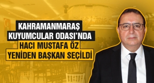 Kahramanmaraş Kuyumcular Odası’nda Hacı Mustafa Öz Yeniden Başkan Seçildi