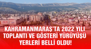 Kahramanmaraş’ta 2022 yılı toplantı ve gösteri yürüyüşü yerleri belli oldu!