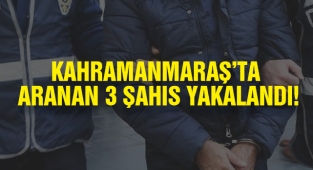 Kahramanmaraş’ta aranan 3 şahıs yakalandı!