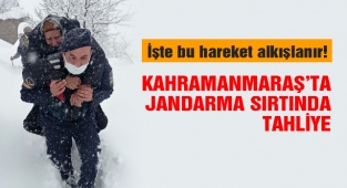 Kahramanmaraş’ta Jandarma Sırtında Tahliye
