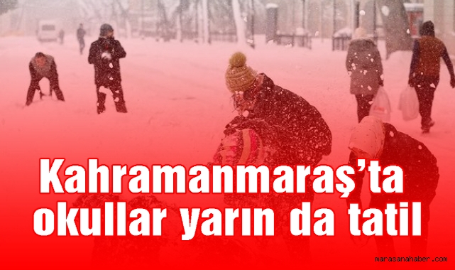 Kahramanmaraş'ta okullar yarın da tatil
