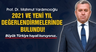 Prof. Dr. Mahmut Yardımcıoğlu, 2021 ve Yeni Yıl Değerlendirmelerinde Bulundu