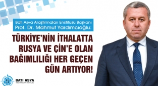 Yardımcıoğlu: Türkiye’nin ithalatta Rusya ve Çin’e olan bağımlılığı her geçen gün artıyor!