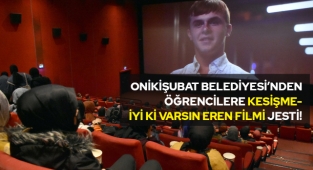 Onikişubat Belediyesi’nden öğrencilere Kesişme-İyi ki Varsın Eren Filmi Jesti!
