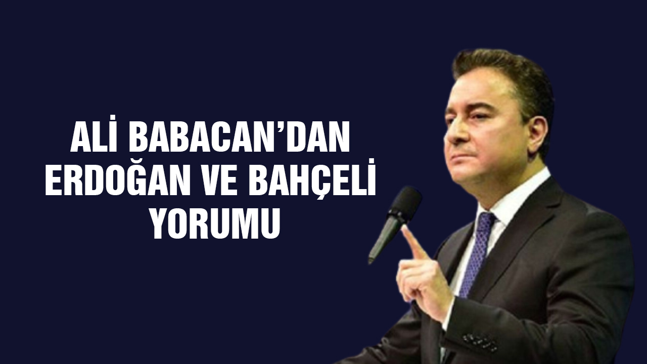Ali Babacan’dan Erdoğan ve Bahçeli Yorumu