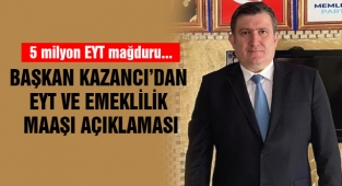 Başkan Kazancı’dan EYT ve Emeklilik Maaşı Açıklaması