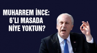 İnce: 6’lı Masada Niye Yoktun?