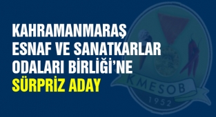 Kahramanmaraş Esnaf ve Sanatkarlar Odaları Birliği'ne Sürpriz Aday