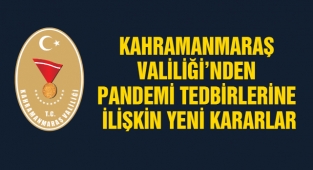 Kahramanmaraş Valiliği'nden Pandemi Tedbirlerine ilişkin yeni kararlar