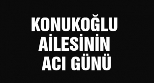 Konukoğlu Ailesinin Acı Günü