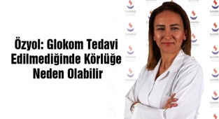 Özyol: Glokom Tedavi Edilmediğinde Körlüğe Neden Olabilir