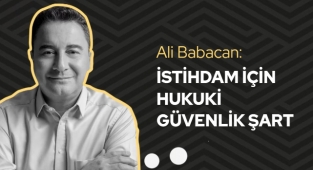 Ali Babacan: İstihdam İçin Hukuki Güvenlik Şart