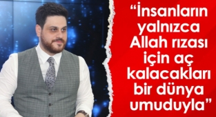 Baş: İnsanların yalnızca Allah rızası için aç kalacakları bir dünya umuduyla