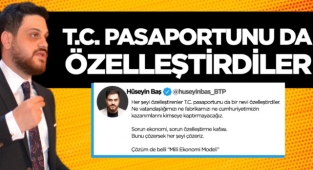 Hüseyin Baş: T.C. pasaportunu da özelleştirdiler