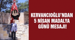 Kervancıoğlu’ndan 5 Nisan Madalya Günü Mesajı!