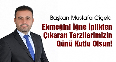 Başkan Çiçek: Ekmeğini İğne İplikten Çıkaran Terzilerimizin Günü Kutlu Olsun