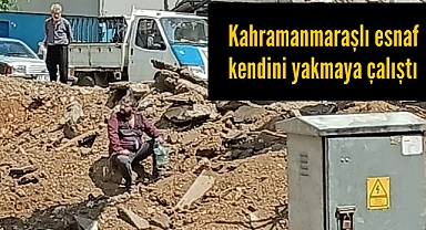 Kahramanmaraşlı esnaf benzin döküp kendini yakmaya çalıştı!