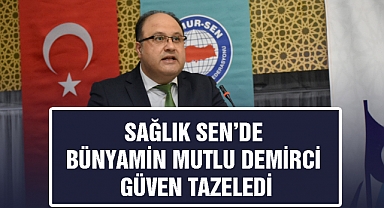 Sağlık Sen’de Bünyamin Mutlu Demirci Güven Tazeledi