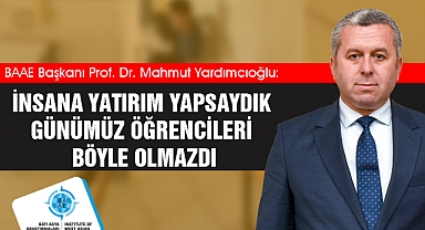 Yardımcıoğlu: İnsana Yatırım Yapsaydık Günümüz Öğrencileri Böyle Olmazdı