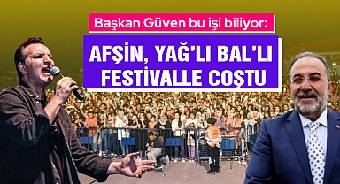 Başkan Güven bu işi biliyor: Afşin, Yağ’lı Bal’lı Festivalle Coştu
