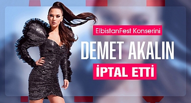 Demet Akalın ElbistanFest konserini iptal etti!