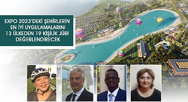 EXPO 2023’deki Şehirlerin En İyi Uygulamalarını13 ülkeden 19 kişilik jüri değerlendirecek