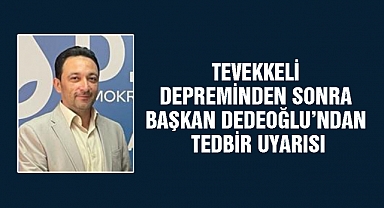 Tevekkeli Depreminden sonra Başkan Dedeoğlu'ndan Tedbir Uyarısı