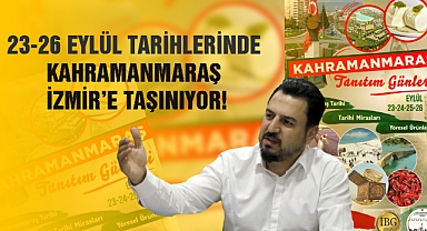 23-26 Eylül tarihlerinde Kahramanmaraş İzmir’e taşınıyor!