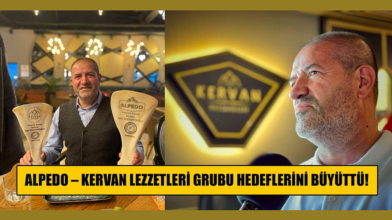 Alpedo – Kervan Lezzetler Grubu hedeflerini büyüttü