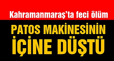 Kahramanmaraş’ta feci ölüm