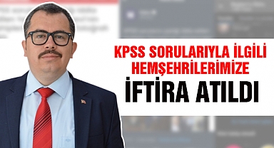 KPSS soruları ile ilgili hemşehrilerimize iftira atıldı