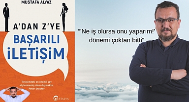 Mustafa Alyaz’ın A’dan Z’ye Başarılı İletişim adlı ilk kitabı çıktı