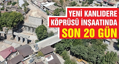 Yeni Kanlıdere Köprüsü İnşaatında Son 20 Gün