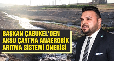 Başkan Çabukel’den Aksu Çayı’na Anaerobik Arıtma Sistemi Önerisi