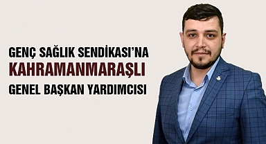 Genç Sağlık Sendikası’na Kahramanmaraşlı Genel Başkan Yardımcısı