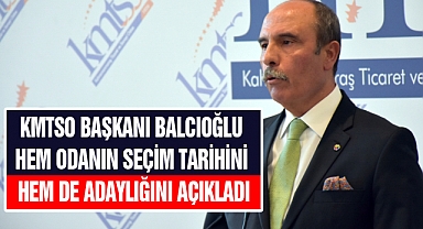 KMTSO Başkanı Balcıoğlu hem odanın seçim tarihini hem de adaylığını açıkladı