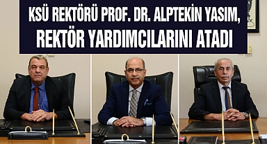 KSÜ Rektörü Prof. Dr. Alptekin Yasım, Rektör Yardımcılarını Atadı
