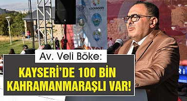 Veli Böke: Kayseri'de 100 bin Kahramanmaraşlı Var!
