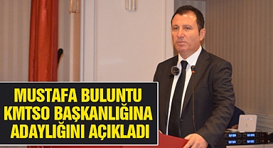 Mustafa Buluntu KMTSO Başkanlığına Adaylığını Açıkladı