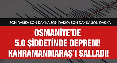 Osmaniye’de 5.0 Şiddetinde Deprem! Kahramanmaraş’ı Salladı!
