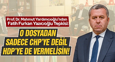Yardımcıoğlu’ndan Fatih Furkan Yazıcıoğlu Tepkisi: O dosyadan sadece CHP’ye değil HDP’ye de vermelisin!