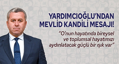 Yardımcıoğlu’ndan Mevlid Kandili Mesajı!