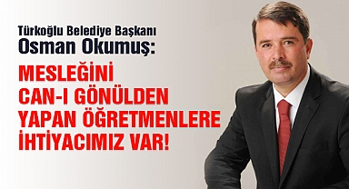 Başkan Okumuş: Mesleğini can-ı gönülden yapan öğretmenlere ihtiyacımız var!