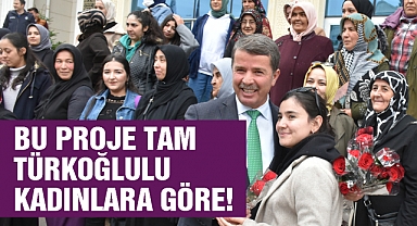 Bu Proje Tam Türkoğlulu Kadınlara Göre!